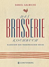 Das Brasserie-Kochbuch - Daniel Galmiche