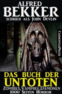Das Buch der Untoten - Zombies, Vampire, Dämonen - 1000 Seiten Horror - Alfred Bekker