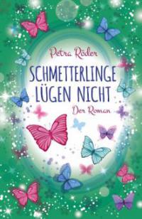 Schmetterlinge lügen nicht - Der Roman - Petra Röder