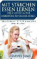 Mit Stäbchen Essen lernen: Die Anleitung für asiatische Fingerfertigkeit - Harvey Jang