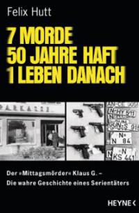 7 Morde - 50 Jahre Haft - 1 Leben danach - Felix Hutt