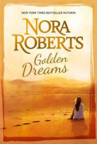 Golden Dreams - Nora Roberts