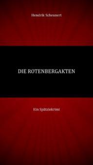 Die Rotenberg Akten - Hendrik Scheunert