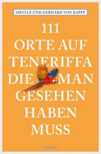 111 Orte auf Teneriffa, die man gesehen haben muss - Gerhard von Kapff, Sibylle von Kapff