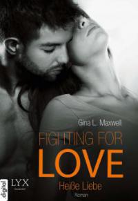 Fighting for Love - Heiße Liebe - Gina L. Maxwell