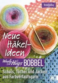 Woolly Hugs Bobbel Neue Häkel-Ideen: Schals, Tücher und Jacken aus Farbverlaufsgarn. - Veronika Hug