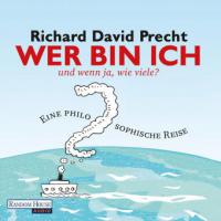 Wer bin ich - und wenn ja, wie viele? (ungekürzt) - Richard David Precht