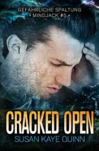 Cracked Open - Gefährliche Spaltung (Mindjack #5) - Susan Kaye Quinn