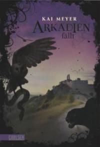 Arkadien-Reihe 3: Arkadien fällt - Kai Meyer