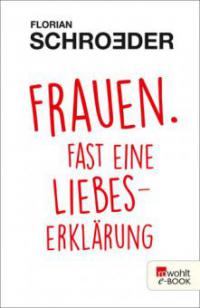 Frauen. Fast eine Liebeserklärung - Florian Schroeder