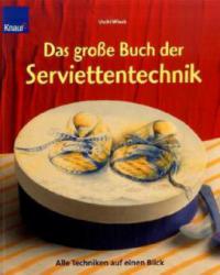Das große Buch der Serviettentechnik - Uschi Wieck