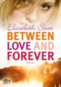Between Love and Forever - Elizabeth Scott