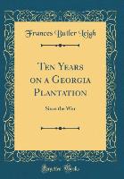 Ten Years on a Georgia Plantation - Frances Butler Leigh