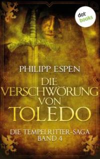Die Tempelritter-Saga - Band 4: Die Verschwörung von Toledo - Philipp Espen