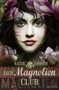 Der Magnolien-Club - Katie Crouch