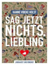 Sag jetzt nichts, Liebling - Hanne-Vibeke Holst