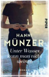 Unter Wasser kann man nicht weinen - Hanni Münzer