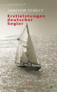 Erstleistungen deutscher Segler 1890-1950 - Joachim Schult