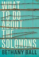 WHAT TO DO ABT THE SOLOMONS - Bethany Ball