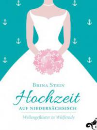 Hochzeit auf Niedersächsisch - - Brina Stein