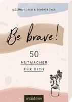 Be brave! 50 Mutmacher für dich - Melina Royer, Timon Royer
