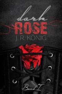 Dark Rose - Band 1 - J.R. König