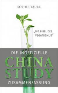 China Study: Die Bibel des Veganismus (inoffizielle Zusammenfassung) - Sophie Taube