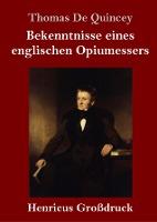 Bekenntnisse eines englischen Opiumessers (Großdruck) - Thomas De Quincey