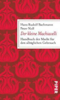 Der kleine Machiavelli - Hans Rudolf Bachmann, Peter Noll