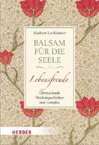 Balsam für die Seele. Lebensfreude - Norbert Lechleitner