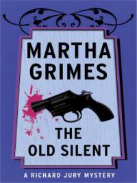 The Old Silent - Martha Grimes