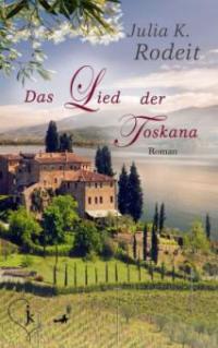 Das Lied der Toskana - Julia K. Rodeit