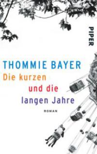 Die kurzen und die langen Jahre - Thommie Bayer