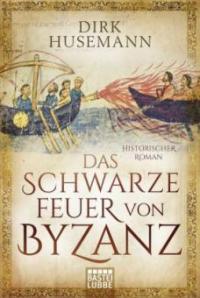 Das schwarze Feuer von Byzanz - Dirk Husemann