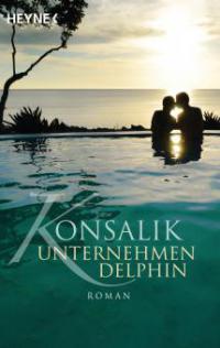 Unternehmen Delphin - Heinz G. Konsalik