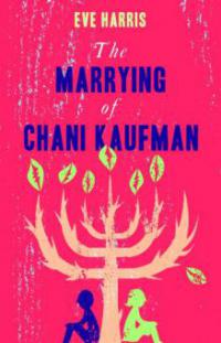 The Marrying of Chani Kaufman - Eve Harris