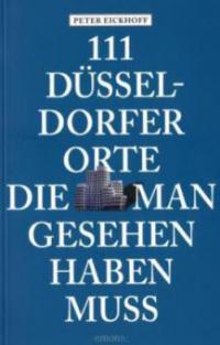 111 Düsseldorfer Orte die man gesehen haben muss - Peter Eickhoff