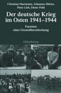 Der deutsche Krieg im Osten 1941-1944 - Peter Lieb, Johannes Hürter, Dieter Pohl, Christian Hartmann