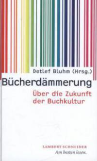 Bücherdämmerung - Detlef Bluhm, Dietmar Dath, Jan Hegemann, Thomas Macho, Volker Oppmann