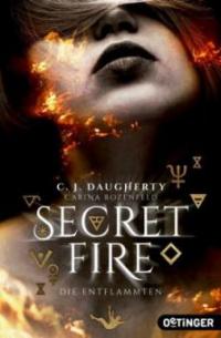 Secret Fire 01. Die Entflammten - C. J. Daugherty, Carina Rozenfeld