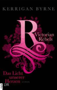 Victorian Rebels - Das Licht unserer Herzen - Kerrigan Byrne