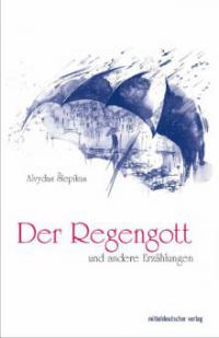 Der Regengott und andere Erzählungen - Alvydas Slepikas