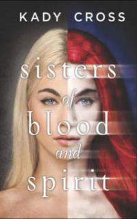 Sisters of Blood and Spirit (Sisters of Blood and Spirit, Book 1) - Kady Cross
