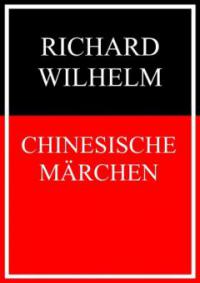 Chinesische Märchen - Richard Wilhelm