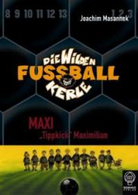 Die wilden Fußballkerle - Maxi 'Tippkick' Maximilian - Joachim Masannek
