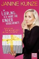 Liebling, ich habe die Kinder verschenkt - Janine Kunze