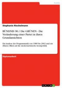 BÜNDNIS 90 / Die GRÜNEN  - Die Veränderung einer Partei in ihren Grundansichten - Stephanie Riechelmann