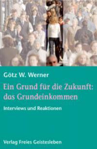 Ein Grund für die Zukunft: das Grundeinkommen - Götz W. Werner