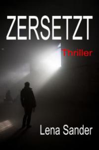 Zersetzt - Thriller - Lena Sander