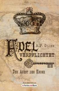 Adel verpflichtet - Der Agent der Krone - A. P. Glonn